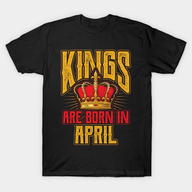 Kings are Born in April Birthday Gift T-Shirt by aneisha